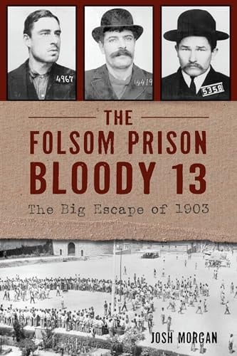 The Folsom Prison Bloody 13 The Big Escape of 1903