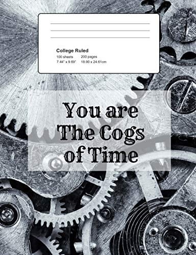 You Are the Cogs of Time Notebook, Composition Book, 7. 44 X 9. 69 Book, 200 Paged College Ruled, Slogan, You Are the Cogs of Time