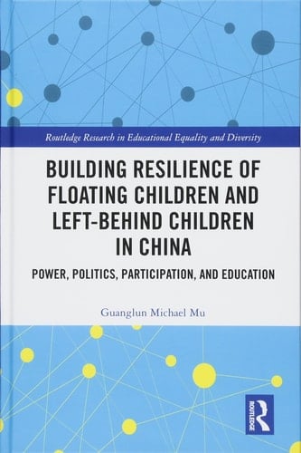 Building Resilience of Floating Children and Left-behind Children in China Power, Politics, Participation, and Education