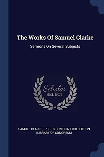 The Works Of Samuel Clarke Sermons On Several Subjects