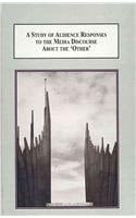 A Study of Audience Responses to the Media Discourse about the 'other ' The Fear of Terrorism Between Australian Muslims and the Broader Community