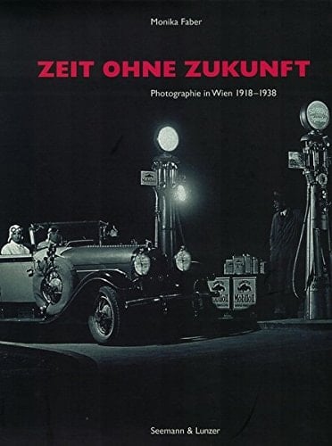 Zeit ohne Zukunft Photographie in Wien 1918-1938