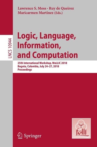 Logic, Language, Information, and Computation 25th International Workshop, WoLLIC 2018, Bogota, Colombia, July 24-27, 2018, Proceedings