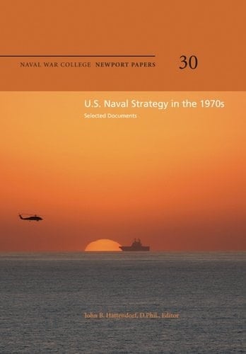 U. S. Naval Strategy in the 1970s: Selected Documents Naval War College Newport Papers 30
