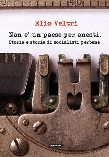 Non è un paese per onesti storia e storie di socialisti perbene