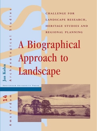 A Biographical Approach to Landscape A Challenge for Landscape Research, Heritage Studies and Regional Planning