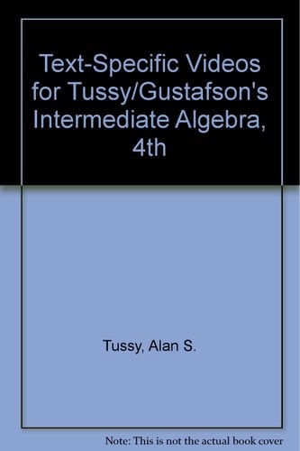 Text-Specific Videos for Tussy/Gustafson’s Intermediate Algebra, 4th