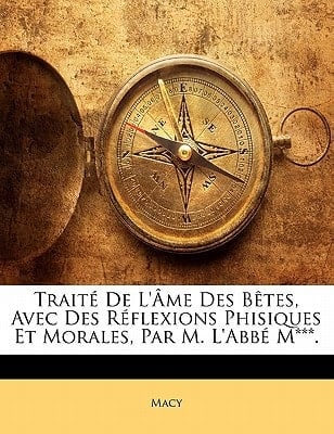 Traité De L'Âme Des Bêtes, Avec Des Réflexions Phisiques Et Morales, Par M. L'Abbé M***. (French Edition)