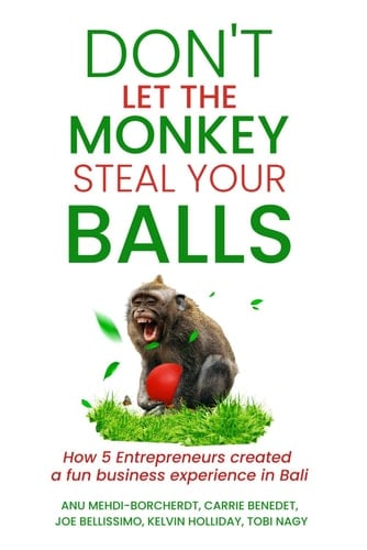 Don't Let the Monkey Steal Your Balls: How Five Entrepreneurs Created a Fun Business Experience in Bali