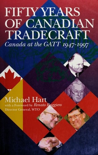 Fifty Years of Canadian Tradecraft Canada at the GATT 1947-1997