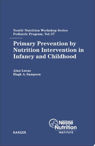 Primary Prevention by Nutrition Intervention in Infancy and Childhood 57th Nestlé Nutrition Workshop, Pediatric Program, Half Moon Bay, San Francisco, Calif., May 2005