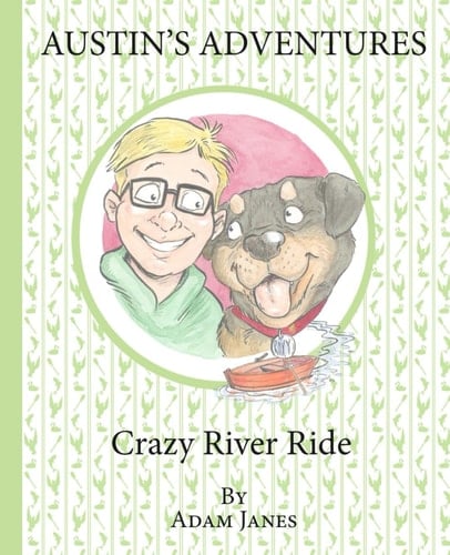Austin’s Adventures Crazy River Ride: Austin and his dog Roxie the friendly Rottweiler go on their very first adventure (Austin Amazing)