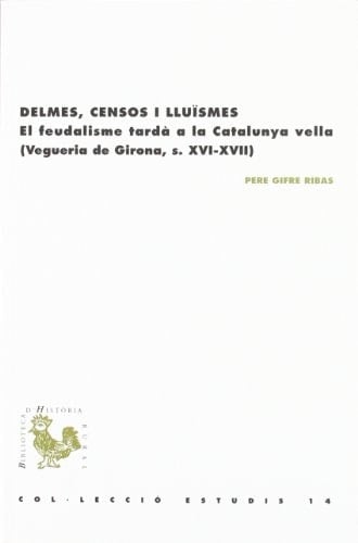 Delmes, censos i lluïsmes el feudalisme tardà a la Catalunya vella (vegueria de Girona, S. XVI-XVII)