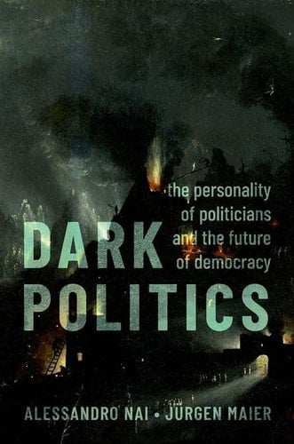 Dark Politics The Personality of Politicians and the Future of Democracy