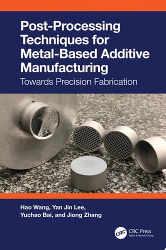 Post-Processing Techniques for Metal-Based Additive Manufacturing Towards Precision Fabrication