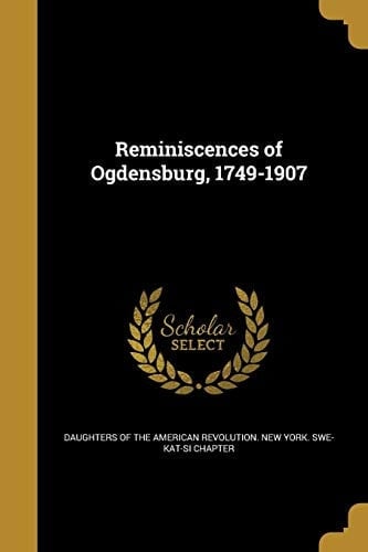 Reminiscences of Ogdensburg, 1749-1907