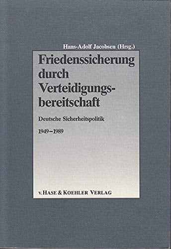Friedenssicherung durch Verteidigungsbereitschaft. Deutsche Sicherheitspolitik 1949-1989. Dokumente