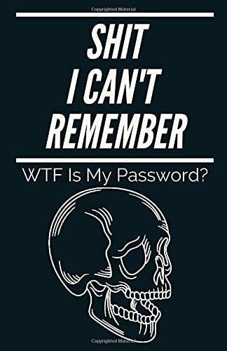 Shit I Can't Remember WTF Is My Password ?: Internet Login Journal Organizer With Alphabetical Tabs. Logbook to Protect Usernames And Passwords. Funny Gift For Forgetful People