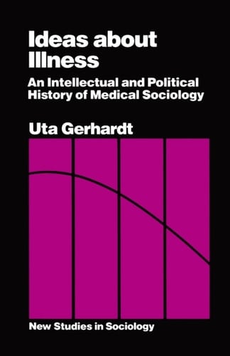Ideas about Illness: An Intellectual and Political History of Medical Sociology