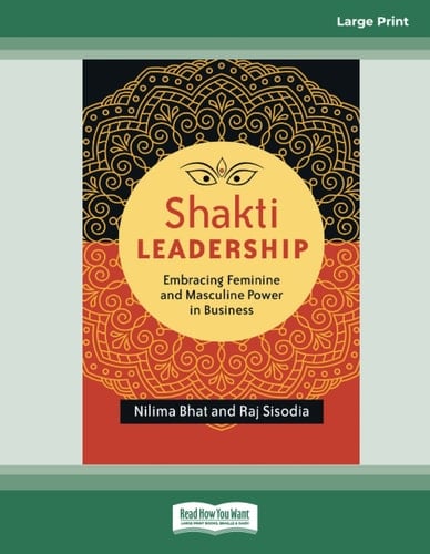 Shakti Leadership Embracing Feminine and Masculine Power in Business