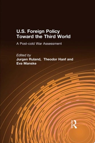U.S. Foreign Policy Toward the Third World: A Post-cold War Assessment A Post-cold War Assessment