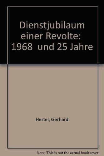 Dienstjubiläum einer Revolte: "1968" und 25 Jahre (German Edition)