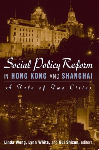 Social Policy Reform in Hong Kong and Shanghai: A Tale of Two Cities