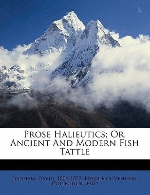 Prose halieutics; or, Ancient and modern fish tattle
