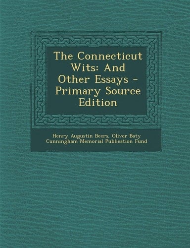 The Connecticut Wits: And Other Essays - Primary Source Edition