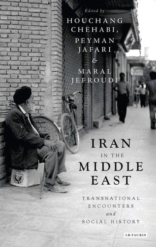 Iran in the Middle East Transnational Encounters and Social History