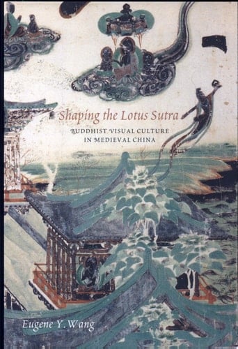 Shaping the Lotus Sutra Buddhist Visual Culture in Medieval China