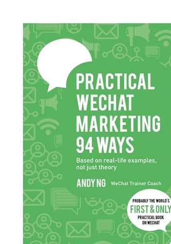 Practical WeChat Marketing 94 Ways How to Use WeChat to Build Your Brand, Following and Business with ZERO Cost