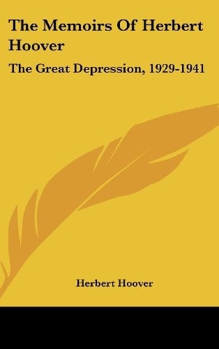 The Memoirs of Herbert Hoover The Great Depression, 1929-1941