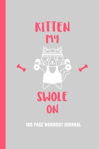 Workout Journal: "Kitten Swole" Exercise 6x9" Notebook With Sets, Reps, Weight, Warmup, and Cardio