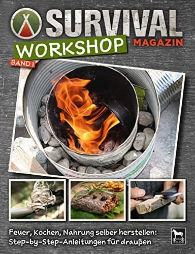 Survival Magazin Workshop Band 1 Feuer, Kochen, Nahrung selber herstellen: Step-by-Step-Anleitungen für draußen