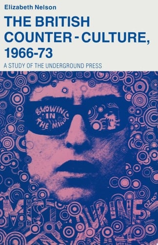 British Counter-Culture 1966-73 A Study Of The Underground Press