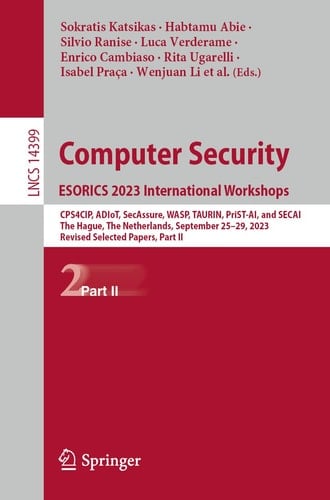 Computer Security. ESORICS 2023 International Workshops CPS4CIP, ADIoT, SecAssure, WASP, TAURIN, PriST-AI, and SECAI, The Hague, The Netherlands, September 25–29, 2023, Revised Selected Papers, Part II