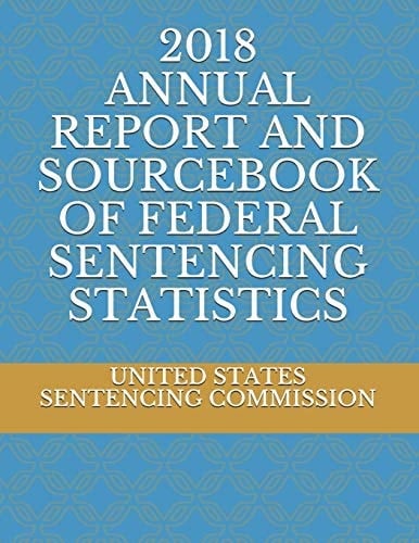 2018 Annual Report and Sourcebook of Federal Sentencing Statistics
