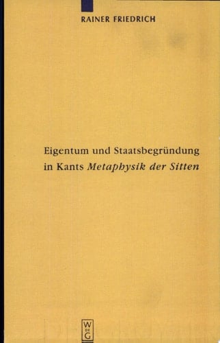 Eigentum und Staatsbegründung in Kants Metaphysik der Sitten