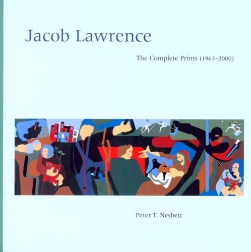Jacob Lawrence The Complete Prints (1963-2000) : a Catalogue Raisonné