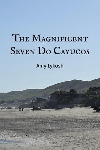 The Magnificent Seven Do Cayucos