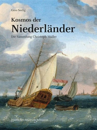 Kosmos der Niederländer die Sammlung Christoph Müller : Bestandskatalog Staatliches Museum Schwerin