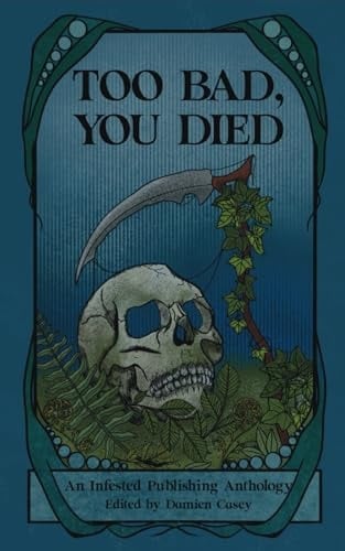 Too Bad You Died An Infested Publishing Anthology