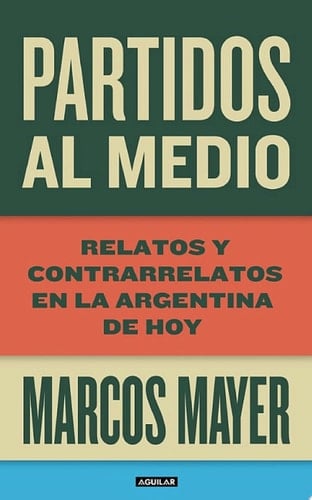 Partidos al medio Relatos y contrarrelatos en la Argentina de hoy