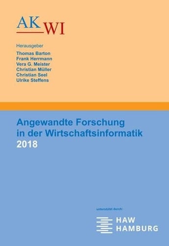 Angewandte Forschung in der Wirtschaftsinformatik 2018 Tagungsband zur 31. AKWI-Jahrestagung vom 09.09.2018 bis 12.09.2018 an der Hochschule für Angewandte Wissenschaften Hamburg