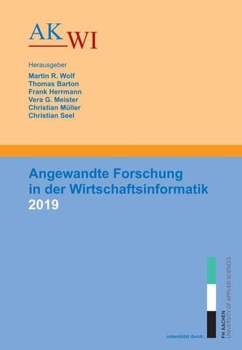 Angewandte Forschung in der Wirtschaftsinformatik 2019 Tagungsband zur 32. AKWI-Jahrestagung vom 15.09.2019 bis 18.09.2019 an der Fachhochschule für Angewandte Wissenschaften Aachen
