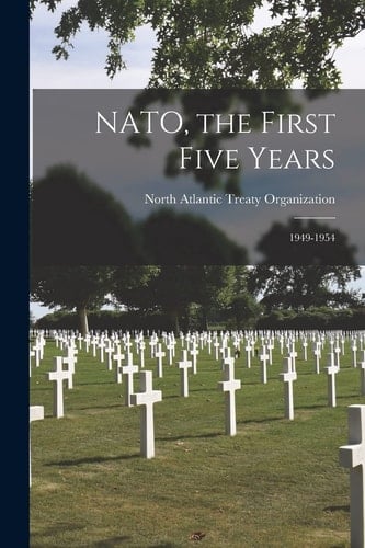 NATO, the First Five Years 1949-1954