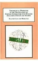 Theoretical Problems in the Translation of Chinese Literature Into English Including Four Case Studies