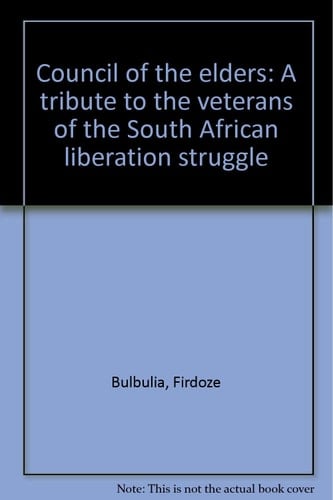 Council of the Elders: A Tribute to the Veterans of the South African Liberation Struggle