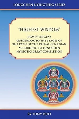 Highest Wisdom A Guidebook to the Stages of the Path of the Primal Guardian According to Longchen Nyingthig Great Completion